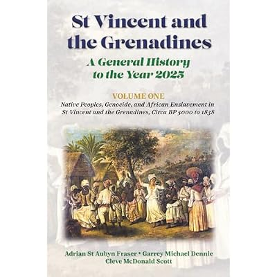 St Vincent and the Grenadines: A General History to the Year 2025: Volume 1