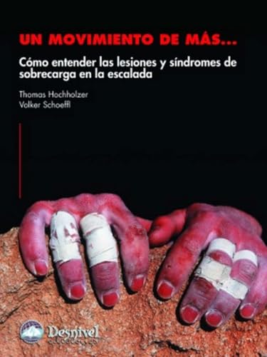Un movimiento de más: cómo entender las lesiones y síndromes de sobrecarga en la escalada (SIN COLECCION)