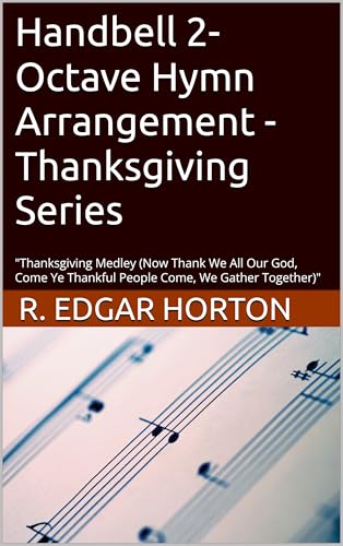 Handbell 2-Octave Hymn Arrangement - Thanksgiving Series: "Thanksgiving Medley (Now Thank We All Our God, Come Ye Thankful People Come, We Gather Together)"