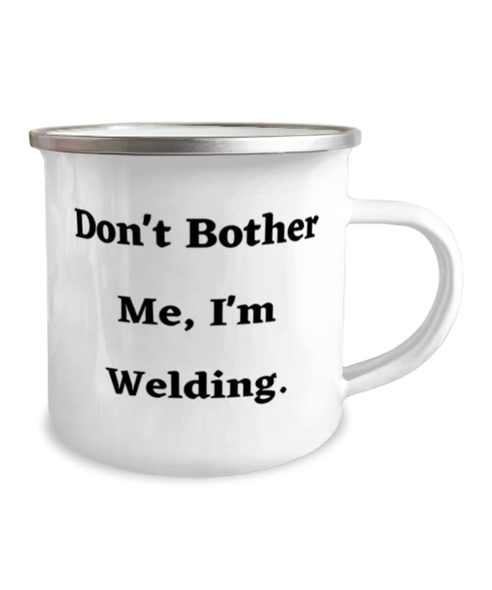 Don't Bother Me, I'm Welding. Welding 12oz Camper Mug, Joke Welding, For Friends