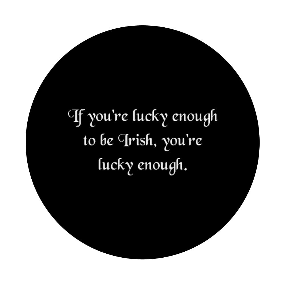 Saint Patrick's Day Quote If You're Lucky Enough To Be Irish PopSockets Swappable PopGrip, Black - Image 3