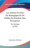  Les Adieux Du Duc De Bourgogne Et De L\'abbe De Fenelon, Son Precepteur: Ou Dialoge