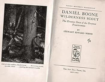 1922 DANIEL BOONE WILDERNESS SCOUT INDIANS ILLUSTRATED KENTUCKY STEWART ED WHITE