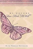 My Wounds Have Made Me Well 1490892672 Book Cover