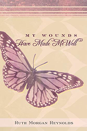 My Wounds Have Made Me Well 1490892672 Book Cover