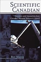 Scientific Canadian : Invention and Innovation from Canada's National Research Council 1551922665 Book Cover