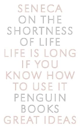 On the Shortness of Life: Life Is Long if You Know How to Use It (Penguin Great Ideas)