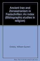 Ancient Iran and Zoroastrianism in Festschriften: An index (Bibliographic studies in religion) 0889160074 Book Cover