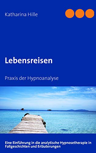 Lebensreisen: Praxis der Hypnoanalyse