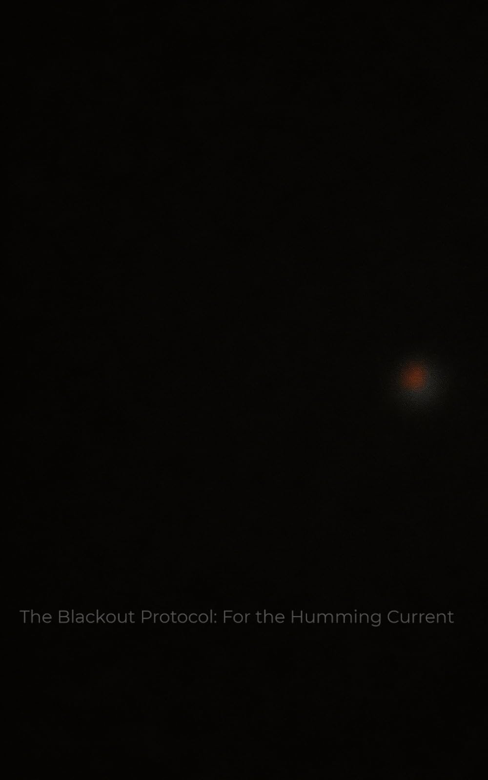 THE BLACKOUT PROTOCOL: For the Humming Current