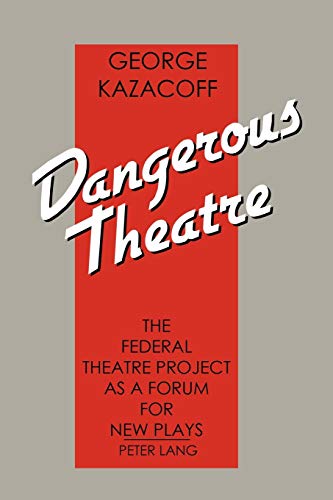 Dangerous Theatre: The Federal Theatre Project as a Forum for New Plays