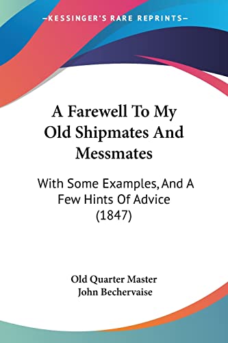 A Farewell To My Old Shipmates And Messmates: With Some Examples, And A Few Hints Of Advice (1847)