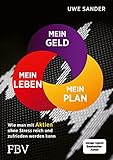 Mein Geld, mein Plan, mein Leben: Wie man mit Aktien reich und zufrieden werden kann