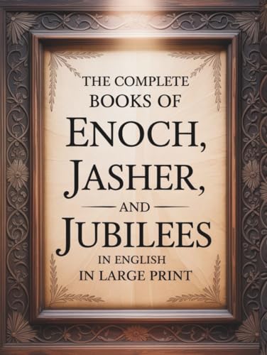 The Complete Books of Enoch, Jasher, and Jubilees in English in Large Print: The Forbidden Apocrypha from the Ethiopian Bible and other Sacred Bibles