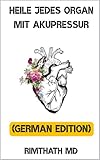 Heile Jedes Organ Mit Akupressur: German Edition (Ganzheitliche Heilungsreihe)