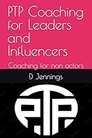 PTP Coaching for Leaders and Influencers: Coaching for non actors B0F7WZ3NGF Book Cover