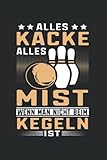 Alles Kacke alles Mist wenn man nicht beim Kegeln ist: Kegeln Notizbuch super Notizblock für Kegler und Sportkegler beim Kegeln im Liga Verband. Ideal ... Notizen und Aufzeichnungen als Geschenk