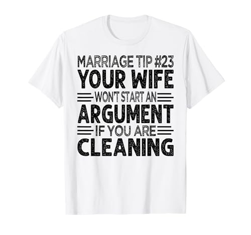Marriage Tip #23 Your Wife Won't Start An Argument T-Shirt