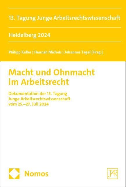 Macht und Ohnmacht im Arbeitsrecht: 13. Tagung Junge Arbeitsrechtswissenschaft Heidelberg 2024