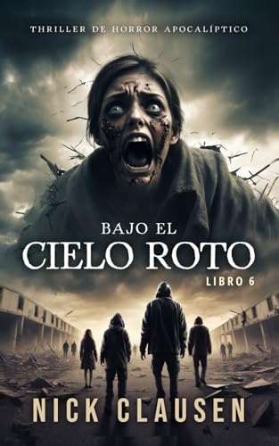 Bajo el cielo roto 6: Un thriller de horror apocalíptico