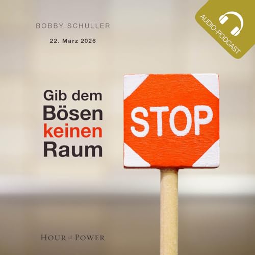 Gib dem B&ouml;sen keinen Raum - Predigt von Bobby Schuller
