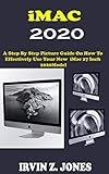  iMAC 2020: A Step By Step Picture Guide On How To Effectively Use The 2020 Imac 27 Inch Model For Beginners, Seniors And Pros With Quick Shortcuts, Tips, And Tricks. (English Edition)