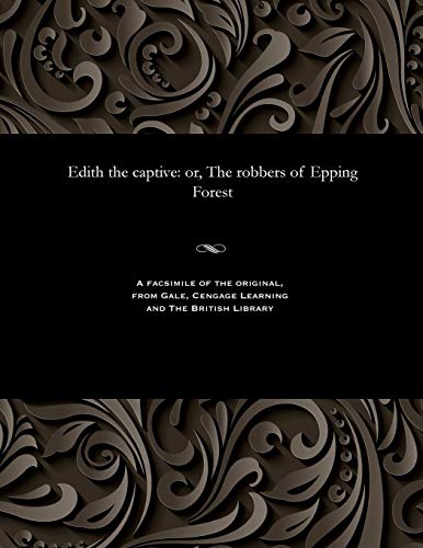 Edith the Captive: Or, the Robbers of Epping Forest