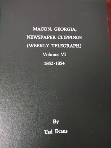 Macon, Georgia Newspaper Clippings (Weekly Telegraph) Volume VI 1852-1854