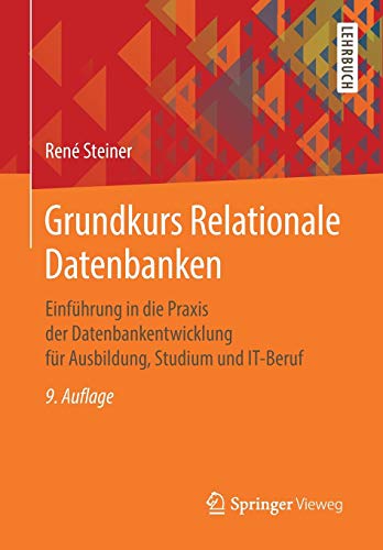 Grundkurs Relationale Datenbanken: Einführung in die Praxis der Datenbankentwicklung für Ausbildun Grundkurs Relationale Datenbanken: Einführung in die Praxis der Datenbankentwicklung für Ausbildun