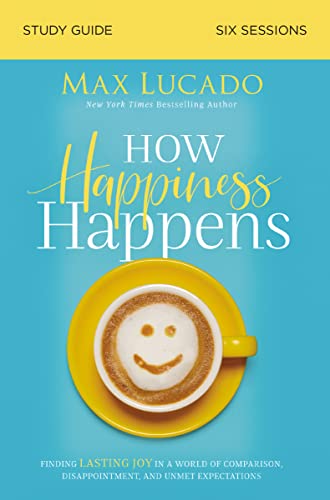How Happiness Happens Study Guide: Finding Lasting Joy in a
