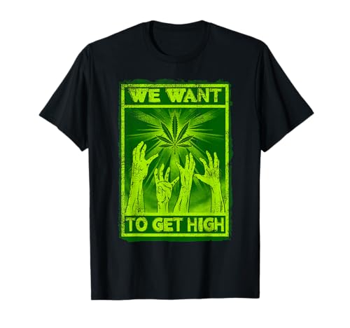 We Want To Get High Funny Marihuana Weed Leaf Camisa Camiseta