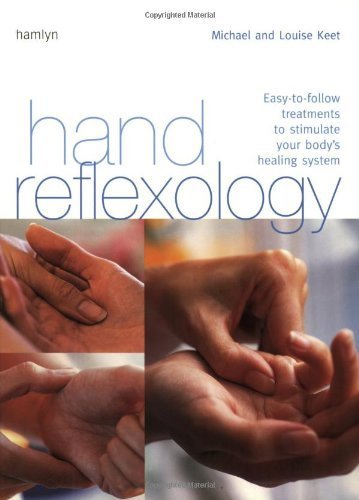Hand Reflexology: Easy-to-Follow Treatments to Stimulate Your Body's Healing System by Michael Keet (2004-03-01)