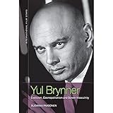 Yul Brynner: Exoticism, Cosmopolitanism and Screen Masculinity (International Film Stars)