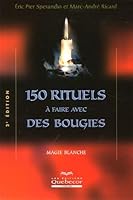 150 rituels à faire avec des bougies : Magie blanche 2764009623 Book Cover