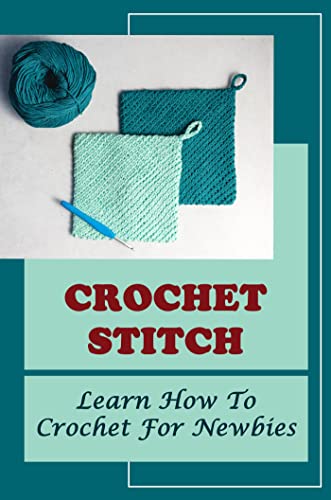 Crochet Stitch: Learn How To Crochet For Newbies (English Edition)