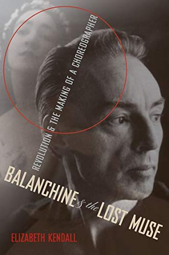 Balanchine & the Lost Muse: Revolution & the Making of a Choreographer