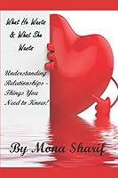 What He Wants and What She Wants : Understanding Relationships - Things You Need to Know 1521153310 Book Cover