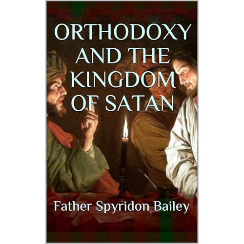 ORTHODOXY AND THE KINGDOM OF SATAN -- Father Spyridon Bailey episode artwork