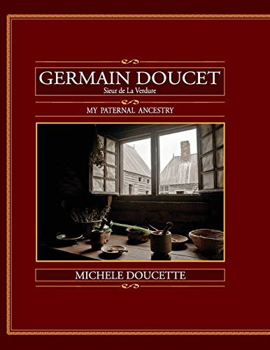 Germain Doucet (Sieur de LaVerdure): My Paternal Ancestry