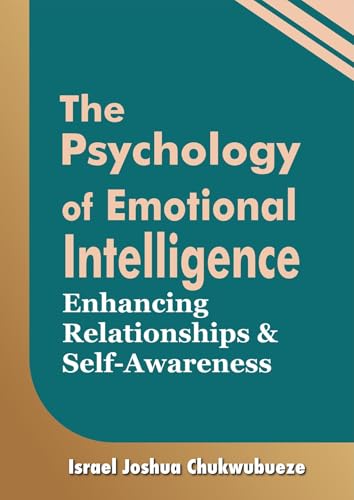 The Psychology of Emotional Intelligence: Enhancing Relationships and Self-Awareness (Human Psychology Book 5)