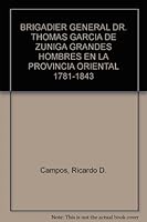 BRIGADIER GENERAL DR. THOMAS GARCIA DE ZUNIGA GRANDES HOMBRES EN LA PROVINCIA ORIENTAL 1781-1843 B004VIFHAK Book Cover