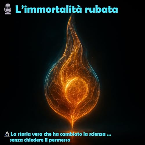 🎙️ L&rsquo;immortalit&agrave; rubata - La storia vera che ha cambiato la scienza&hellip; senza chiedere permesso