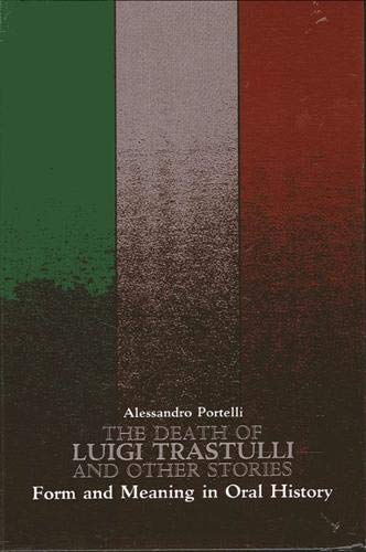 The Death of Luigi Trastulli and Other Stories: Form and Meaning in Oral History (SUNY series in Oral and Public History)