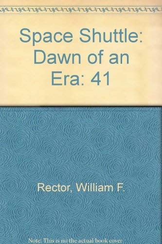 Space Shuttle: Dawn of an Era: Rector, William F.: 9780877031130 ...