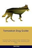 Tamaskan Dog Guide Tamaskan Dog Guide Includes: Tamaskan Dog Training, Diet, Socializing, Care, Grooming, Breeding and More