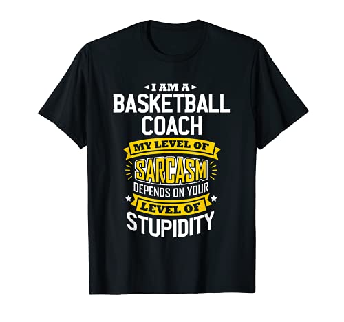 Basketball Coach Idea Funny Sarcasm Joke Basketball Coaches T-Shirt