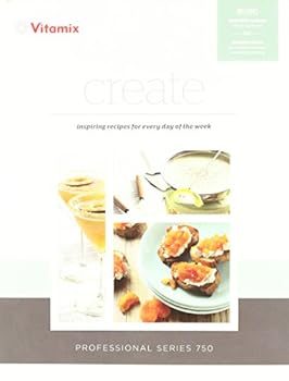Hardcover Vitamix Create, Inspiring Recipes for Every Day of the Week - Professional Series 750 Book