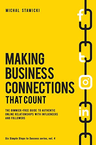 Making Business Connections That Count: The Gimmick-free Guide to Authentic