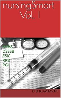 nursingSmart Vol. I: AIIMS DSSSB ESIC RRB PGI (Nursing Officer Exams Series Book 1)