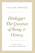Heidegger: The Question of Being and History (The Seminars of Jacques Derrida)